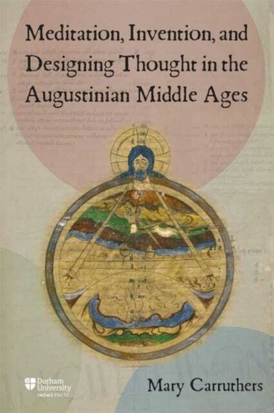 Meditation, Invention, and Designing Thought in the Augustinian Middle Ages