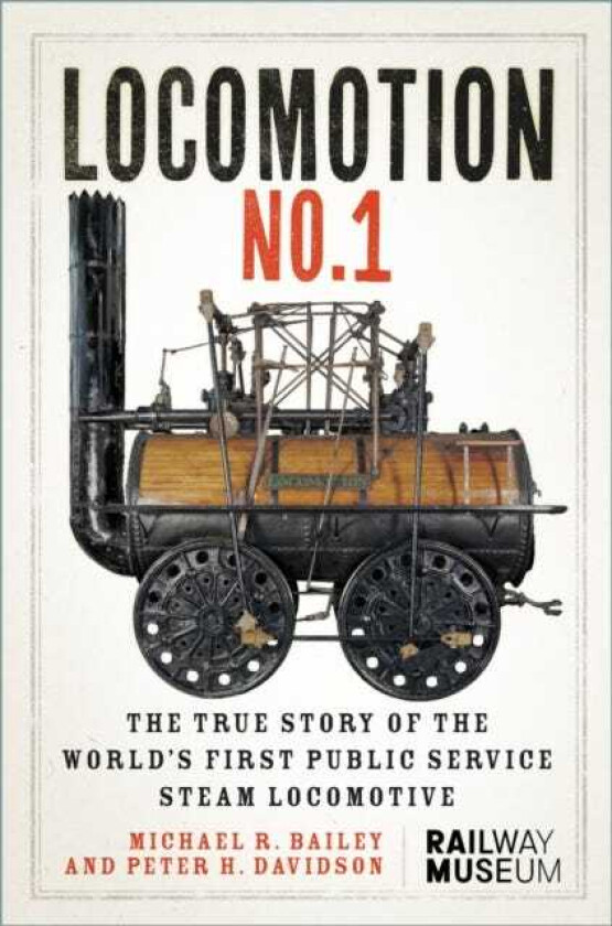 LOCOMOTION No.1 The True Story of the World?s First Public Service Steam Locomotive