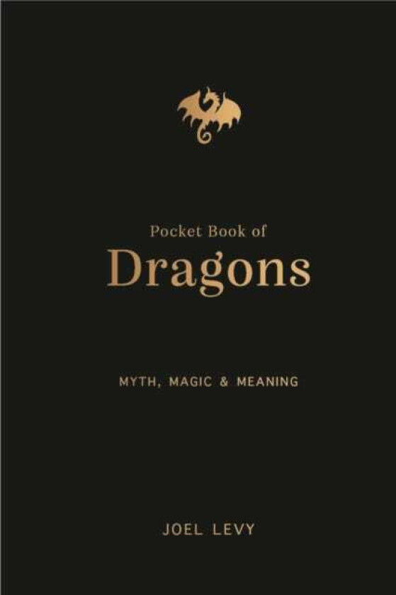 The Pocket Book of Dragons Myth, Magic and Meaning
