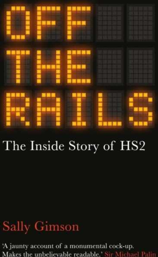 Off The Rails The Inside Story of HS2