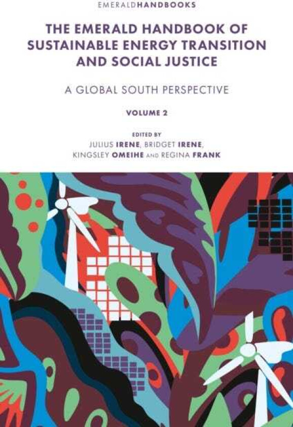 The Emerald Handbook of Sustainable Energy Transition and Social Justice Contemporary Issues and Debates in the Global South