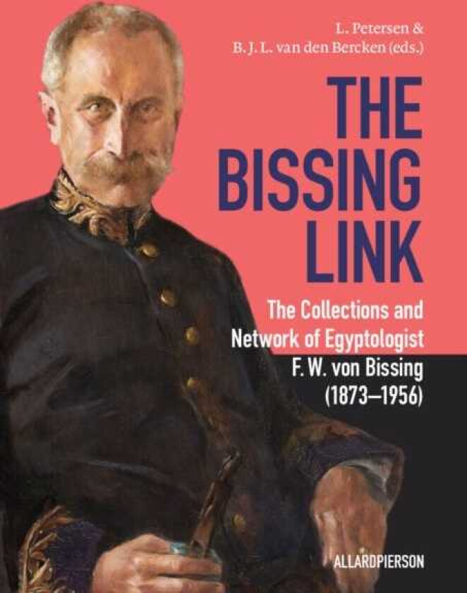 The Bissing Link The Collections and Network of Egyptologist F. W. von Bissing (1873–1956)