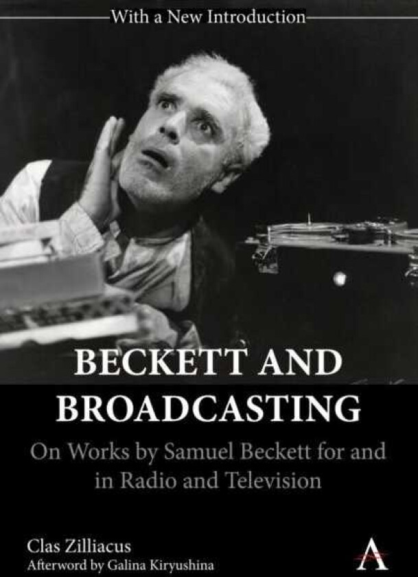 Beckett and Broadcasting  On Works by Samuel Beckett for and in Radio and Television