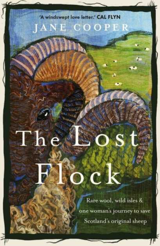 The Lost Flock Rare Wool, Wild Isles and One Woman’s Journey to Save Scotland’s Original Sheep