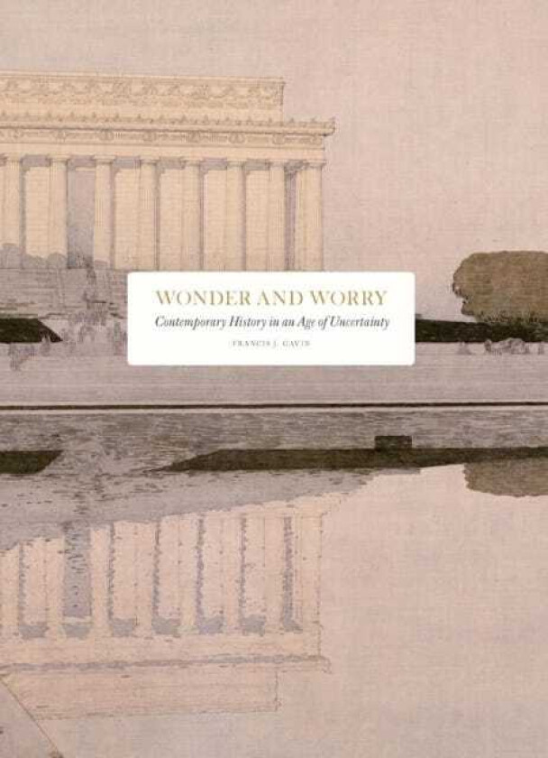 Wonder and Worry: contemporary history in an age of uncertainty