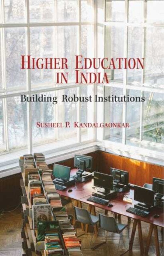 Higher Education in India Building Robust Institutions