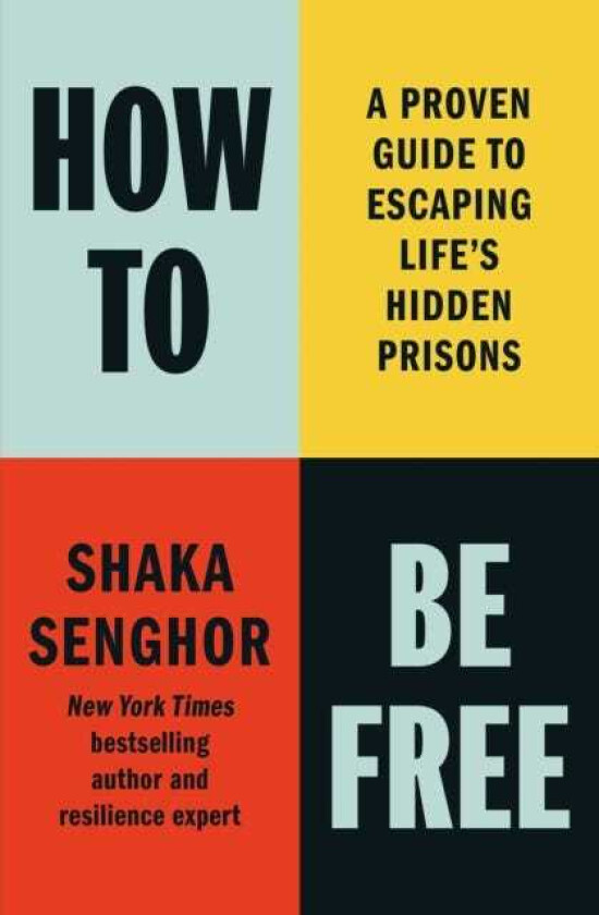 How to Be Free A Proven Guide to Escaping Life's Hidden Prisons
