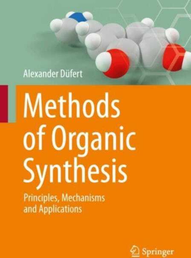Methods of Organic Synthesis Principles, Mechanisms and Applications