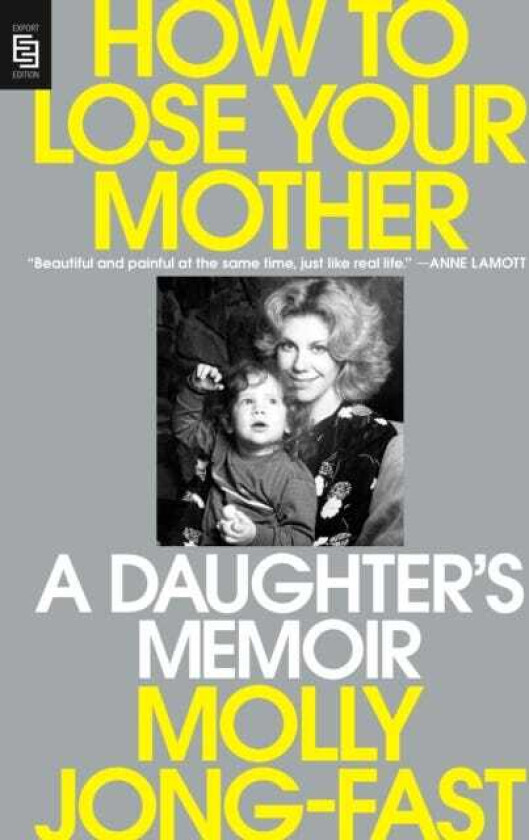 How to Lose Your Mother A Daughter's Memoir