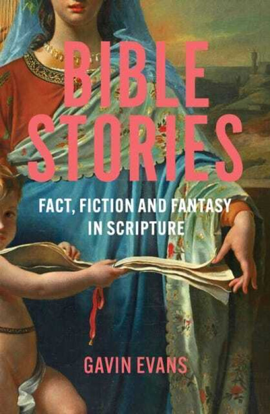 Bible Stories Fact, Fiction and Fantasy in Scripture