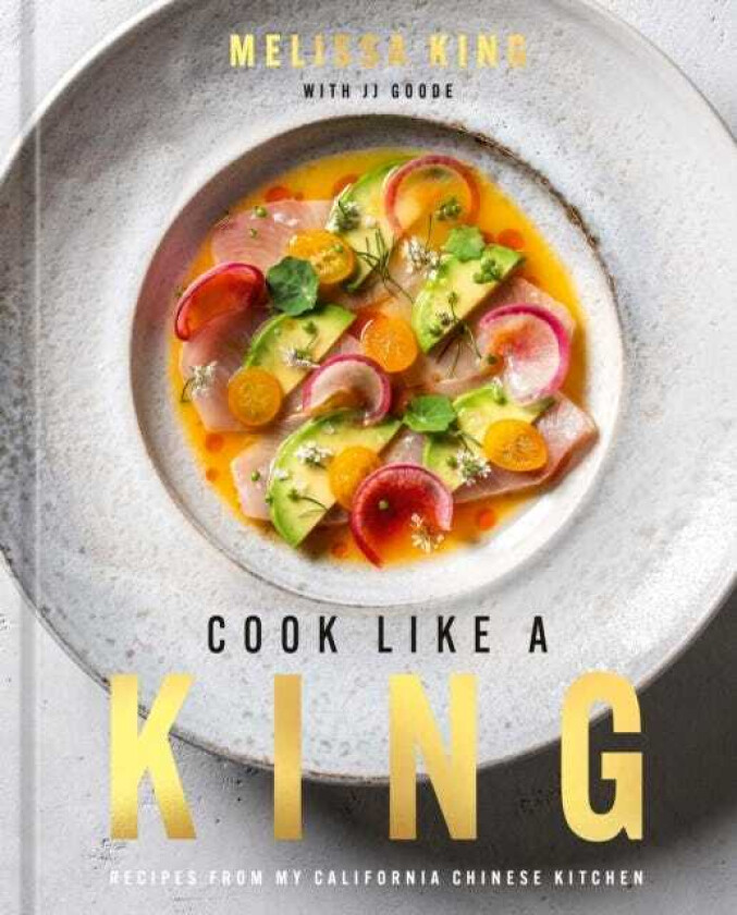 Cook Like a King Recipes from My California Chinese Kitchen