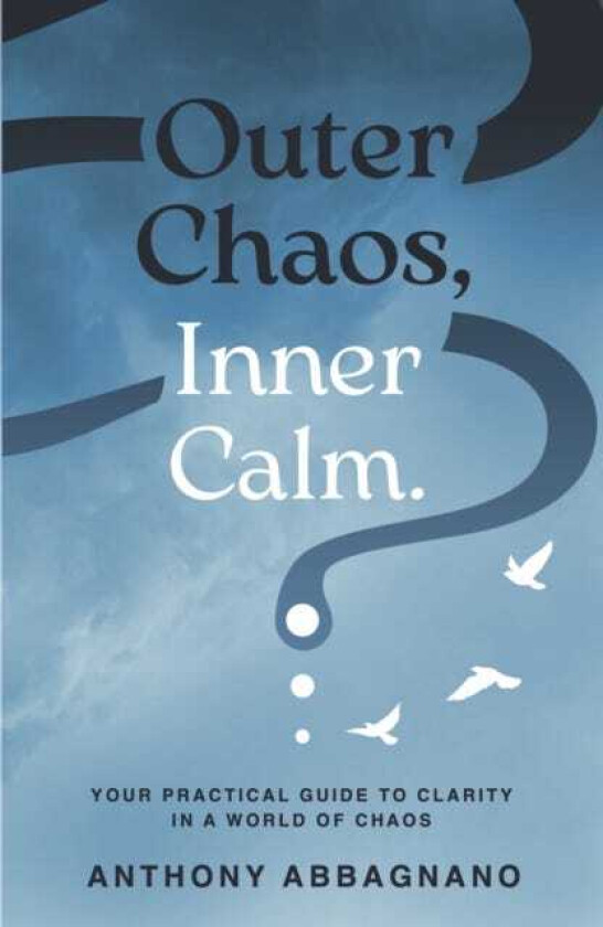 Outer Chaos, Inner Calm your practical guide to clarity in a world of chaos