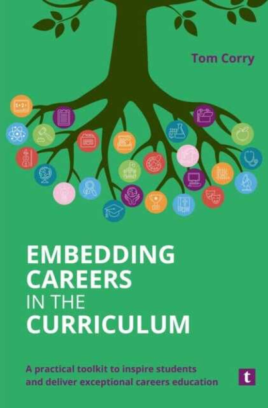 Embedding Careers in the Curriculum A Practical Toolkit to Inspire Students and Deliver Exceptional Careers Education