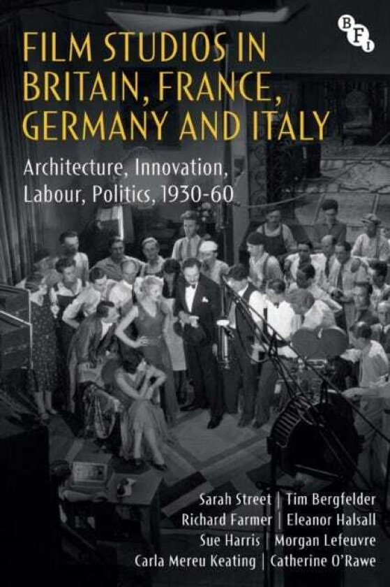 Film Studios in Britain, France, Germany and Italy Architecture, Innovation, Labour, Politics, 193060