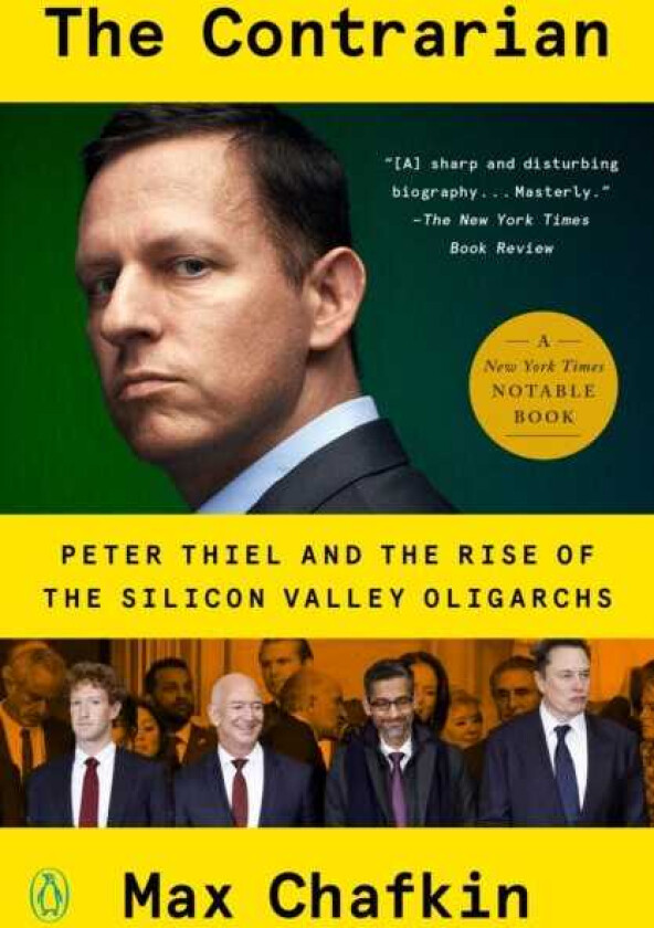 The Contrarian Peter Thiel and the Rise of the Silicon Valley Oligarchs