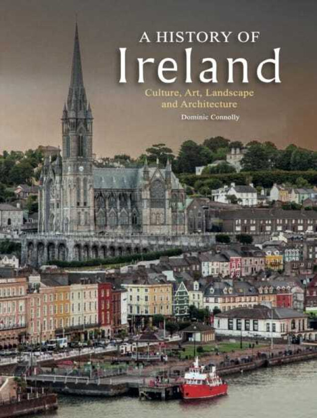 A History of Ireland Culture, Art, Landscape and Architecture