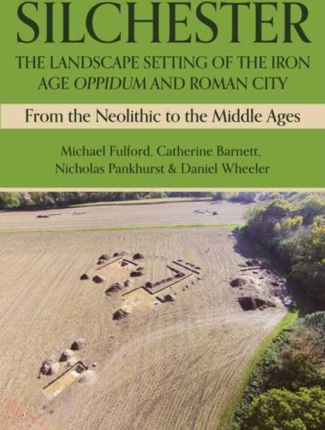 Silchester: The Landscape Setting of the Iron Age Oppidum and Roman City From the Neolithic to the Middle Ages