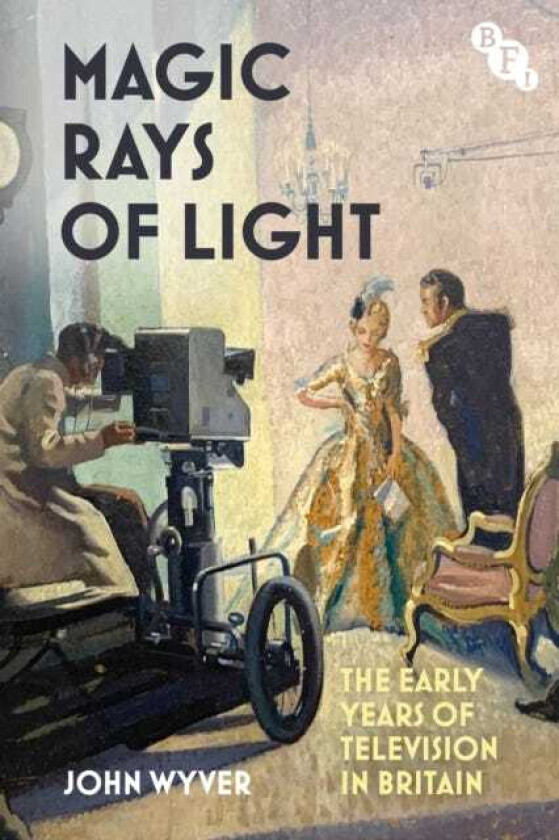 Magic Rays of Light The Early Years of Television in Britain