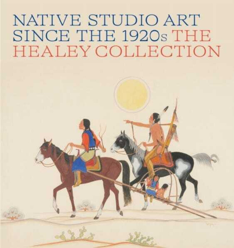 Native Studio Art Since the 1920s The Healey Collection