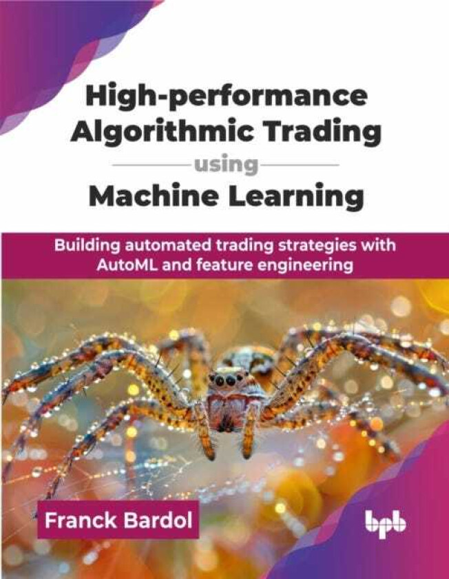 Highperformance Algorithmic Trading using Machine Learning Building automated trading strategies with AutoML and feature engineering