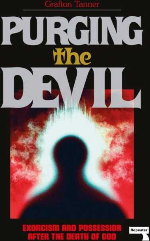 Purging the Devil Exorcism and Possession After the Death of God
