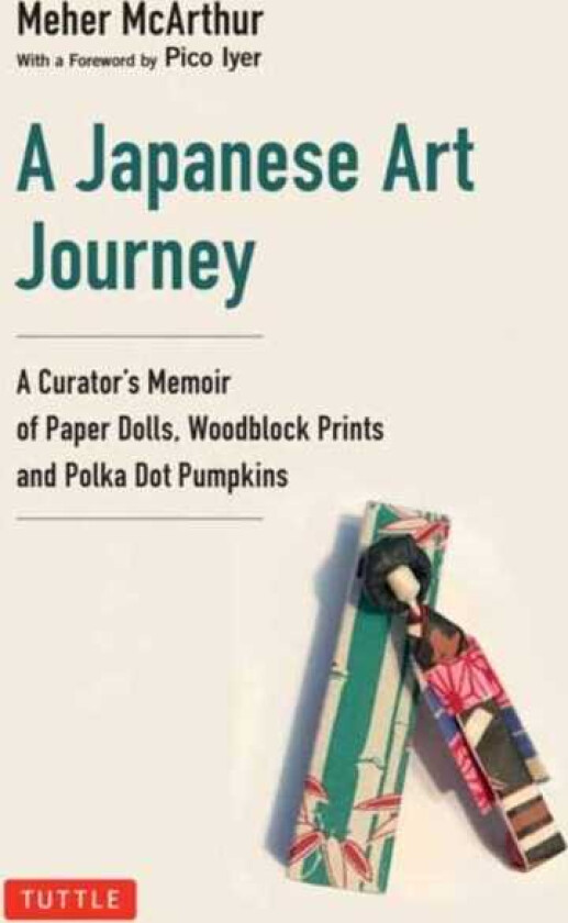A Japanese Art Journey A Curator's Memoir of Polka Dot Pumpkins, Paper Dolls and Woodblock Prints