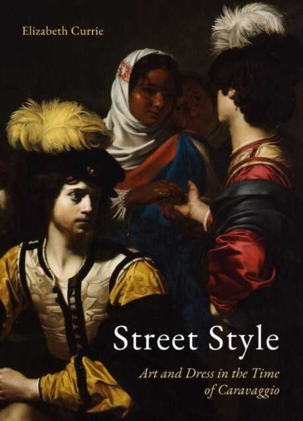 Street Style Art and Dress in the Time of Caravaggio