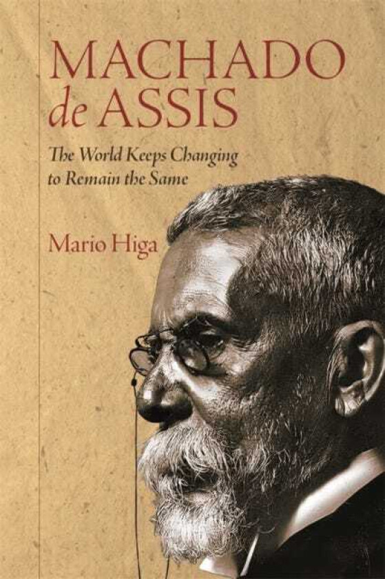 Machado de Assis The World Keeps Changing to Remain the Same