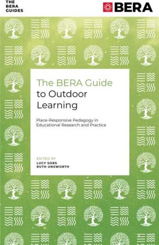 The BERA Guide to Outdoor Learning PlaceResponsive Pedagogy in Educational Research and Practice