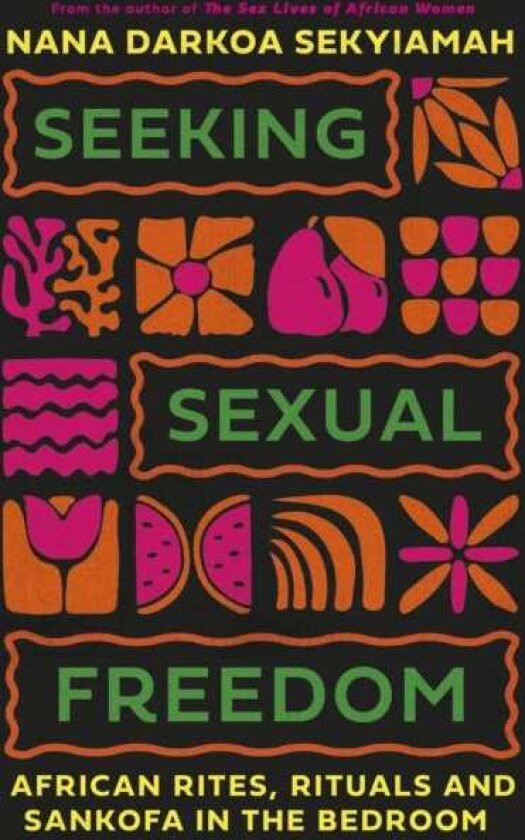 Seeking Sexual Freedom African Rites, Rituals and Sankofa in the Bedroom