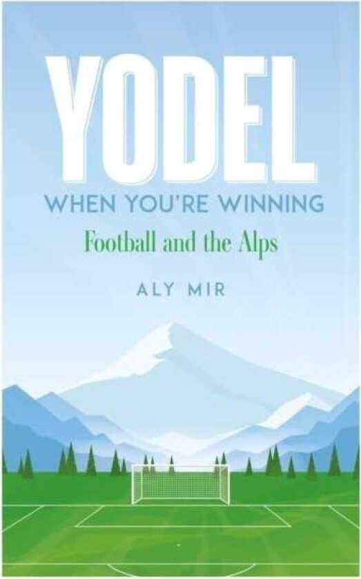 Yodel When You?re Winning Football and the Alps