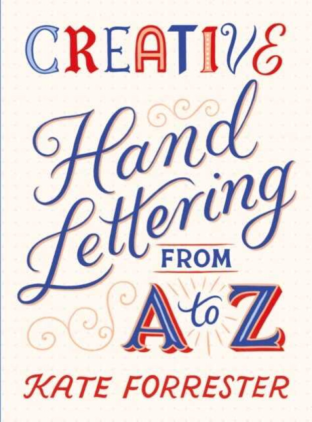Creative Hand Lettering From A to Z Make Every Letter Beautiful with 26 Complete and Colourful Alphabets