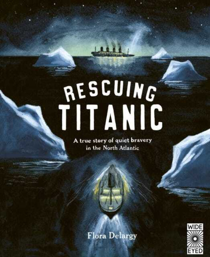 Rescuing Titanic A true story of quiet bravery in the North Atlantic