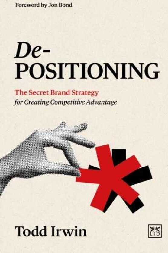 DePositioning The Secret Brand Strategy for Creating Competitive Advantage