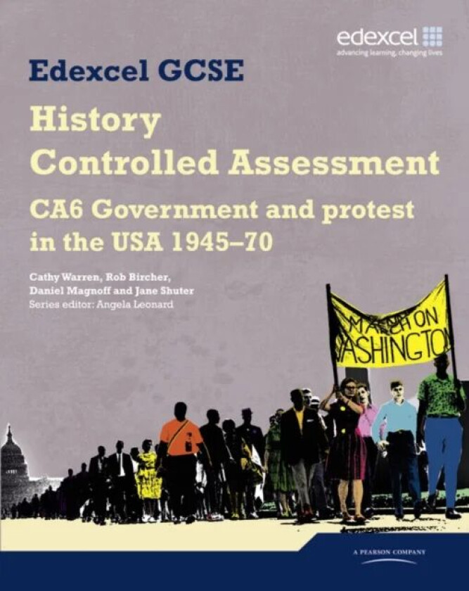 Edexcel GCSE History: CA6 Government and protest in the USA 1945-70 Controlled Assessment Student bo av Angela Leonard, Cathy Warren, Rob Bircher, Dan