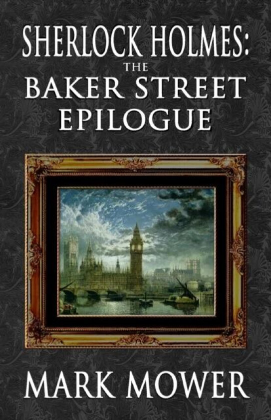 Sherlock Holmes - The Baker Street Epilogue av Mark Mower