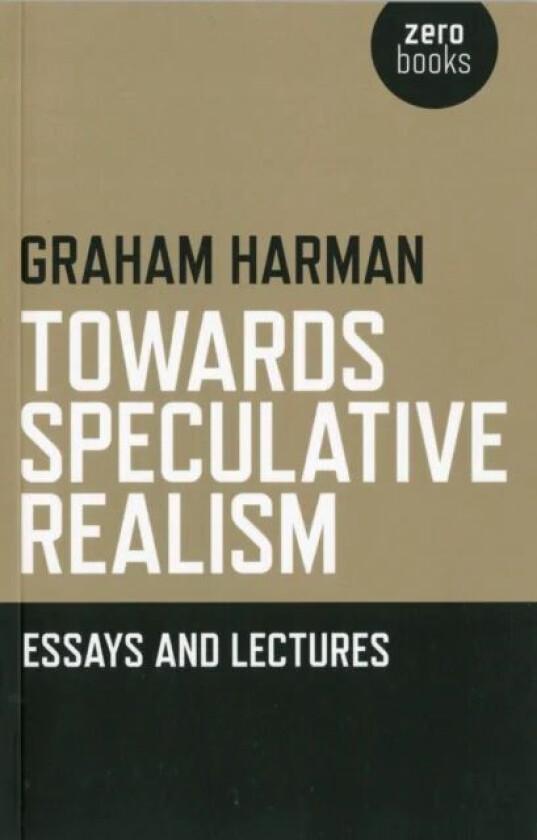 Towards Speculative Realism: Essays and Lectures av Graham Harman