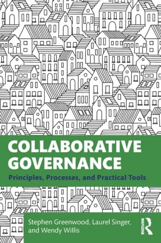 Collaborative Governance av Stephen Greenwood, Laurel Singer, Wendy Willis