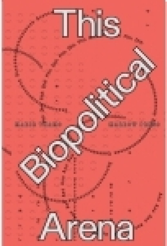 Marie Thams: This Biopolitical Arena | Marie Thams, Lotte Løvholm, Maria Bordorff
