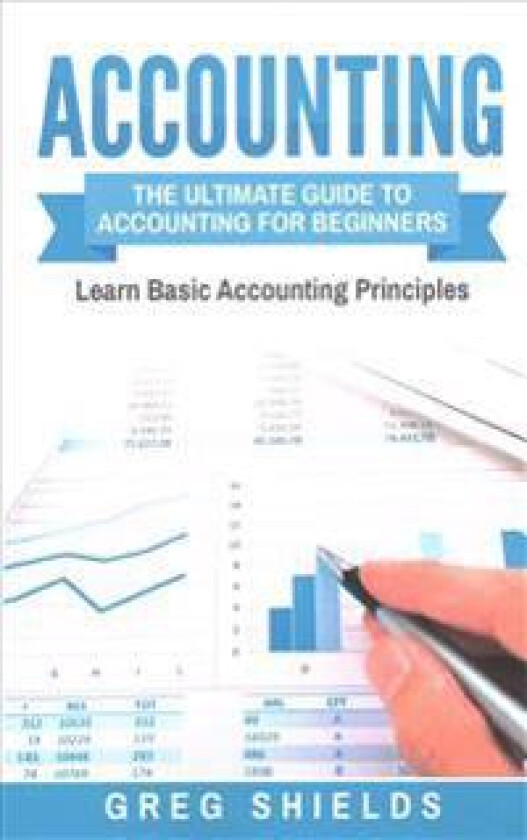 Accounting: The Ultimate Guide to Accounting for Beginners - Learn the Basic Accounting Principles