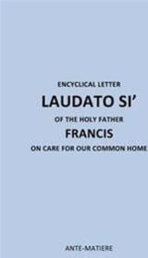 ENCYCLICAL LETTER LAUDATO SI' OF THE HOLY Father FRANCIS