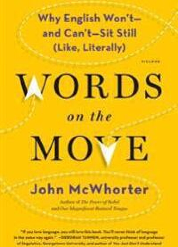 Words on the Move: Why English Won't - And Can't - Sit Still (Like, Literally)