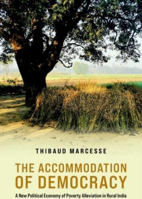 The Accommodation of Democracy A New Political Economy of Poverty Alleviation in Rural India