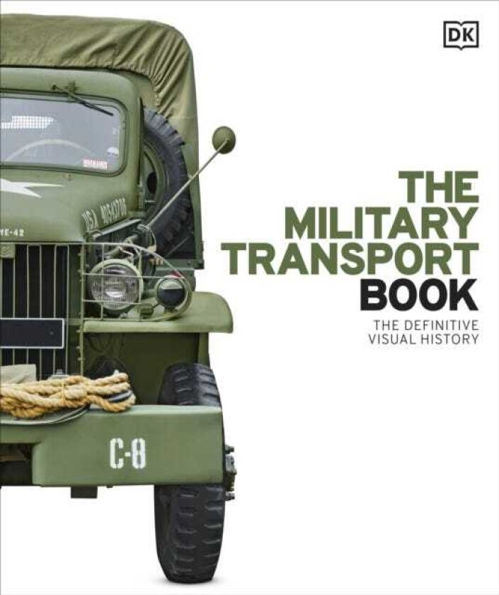 The Military Transport Book The Definitive Visual History