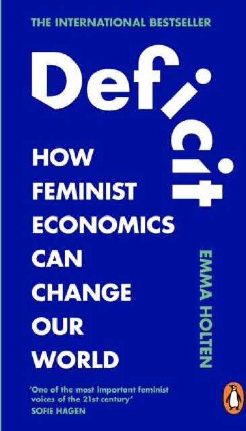 Deficit How Feminist Economics Can Change Our World