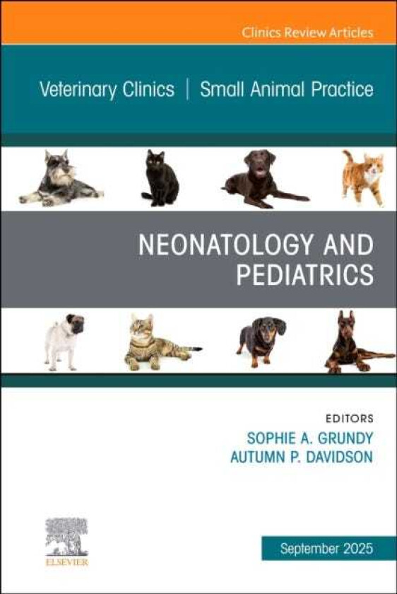 Neonatology and Pediatrics, An Issue of Veterinary Clinics of North America: Small Animal Practice