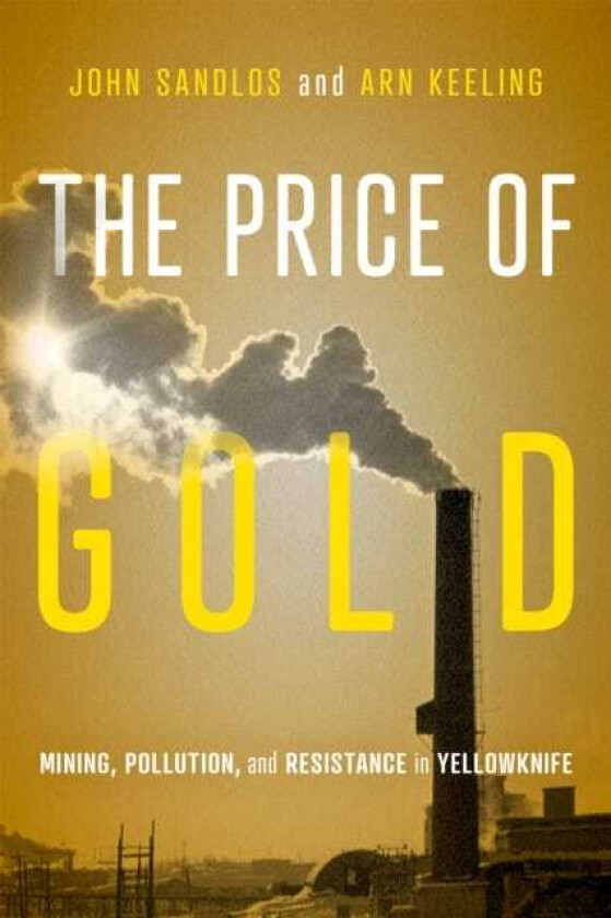 The Price of Gold Mining, Pollution, and Resistance in Yellowknife