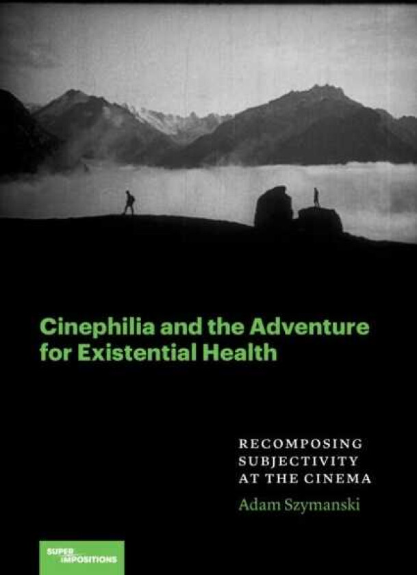 Cinephilia and the Adventure for Existential Health Recomposing Subjectivity at the Cinema