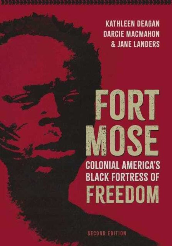 Fort Mose Colonial America's Black Fortress of Freedom