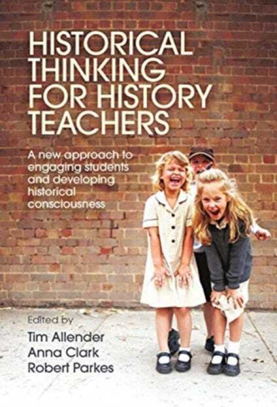 Historical Thinking for History Teachers A new approach to engaging students and developing historical consciousness